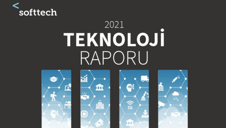 Softtech’in 2021 Teknoloji Raporu’nda öne çıkanlar