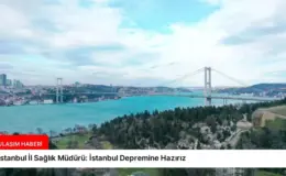 İstanbul İl Sağlık Müdürü: İstanbul Depremine Hazırız