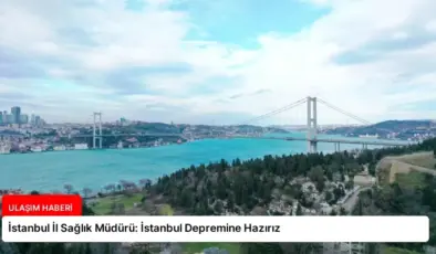 İstanbul İl Sağlık Müdürü: İstanbul Depremine Hazırız