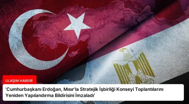‘Cumhurbaşkanı Erdoğan, Mısır’la Stratejik İşbirliği Konseyi Toplantılarını Yeniden Yapılandırma Bildirisini İmzaladı’