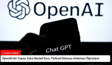 OpenAI’nin Yapay Zeka Modeli Sora, Fiziksel Dünyayı Anlamayı Öğreniyor