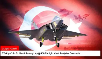 Türkiye’nin 5. Nesil Savaş Uçağı KAAN için Yeni Projeler Devrede