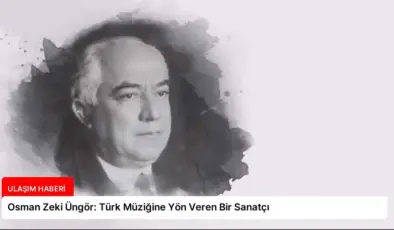 Osman Zeki Üngör: Türk Müziğine Yön Veren Bir Sanatçı