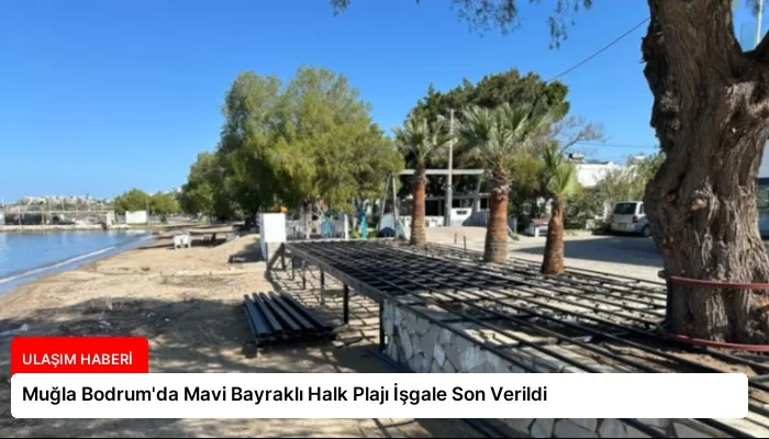 Muğla Bodrum’da Mavi Bayraklı Halk Plajı İşgale Son Verildi