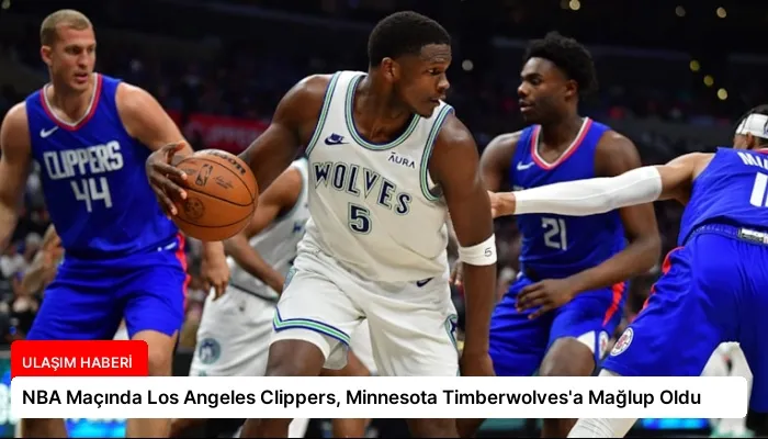 NBA Maçında Los Angeles Clippers, Minnesota Timberwolves’a Mağlup Oldu