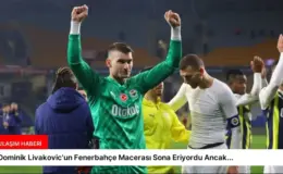 Dominik Livakovic’un Fenerbahçe Macerası Sona Eriyordu Ancak…