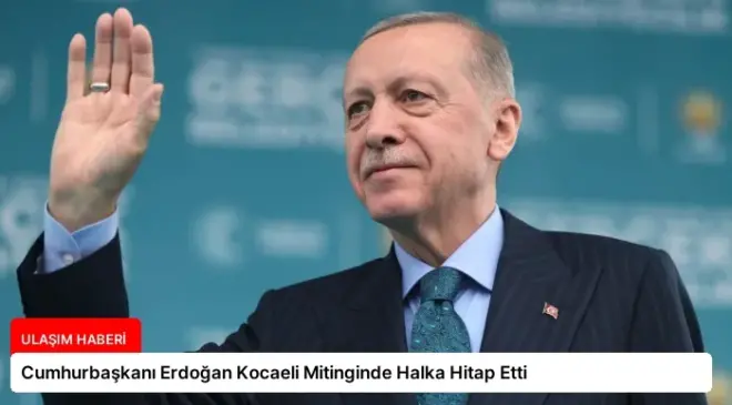 Cumhurbaşkanı Erdoğan Kocaeli Mitinginde Halka Hitap Etti