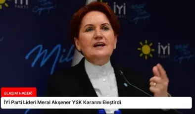 İYİ Parti Lideri Meral Akşener YSK Kararını Eleştirdi