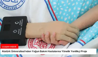 Atatürk Üniversitesi’nden Yoğun Bakım Hastalarına Yönelik Yenilikçi Proje