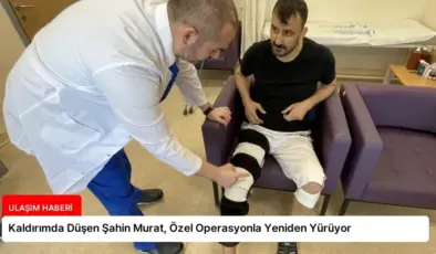 Kaldırımda Düşen Şahin Murat, Özel Operasyonla Yeniden Yürüyor