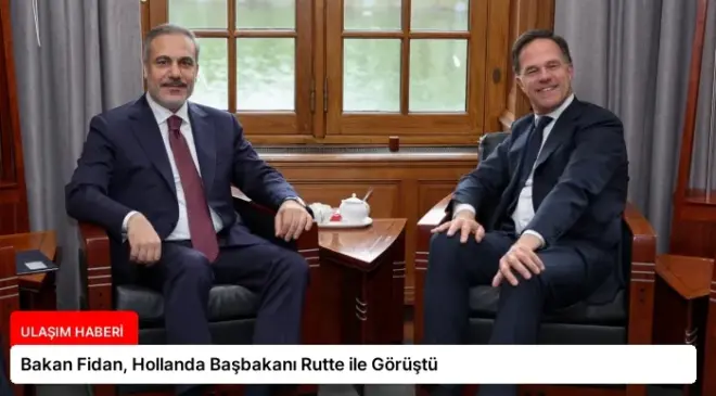 Bakan Fidan, Hollanda Başbakanı Rutte ile Görüştü