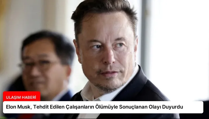 Elon Musk, Tehdit Edilen Çalışanların Ölümüyle Sonuçlanan Olayı Duyurdu