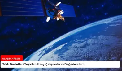 Türk Devletleri Teşkilatı Uzay Çalışmalarını Değerlendirdi