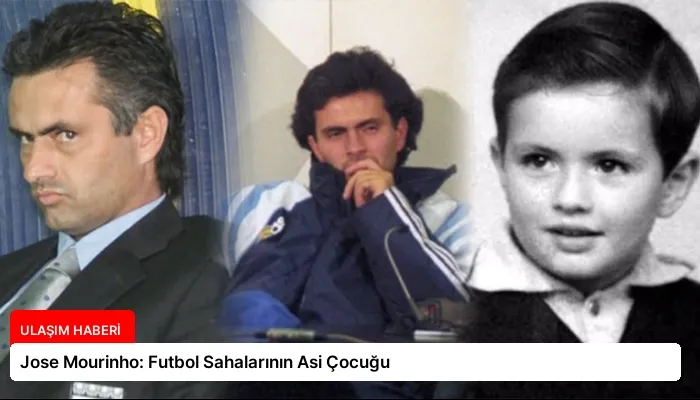 Jose Mourinho: Futbol Sahalarının Asi Çocuğu