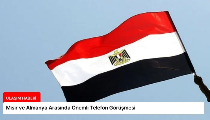 Mısır ve Almanya Arasında Önemli Telefon Görüşmesi