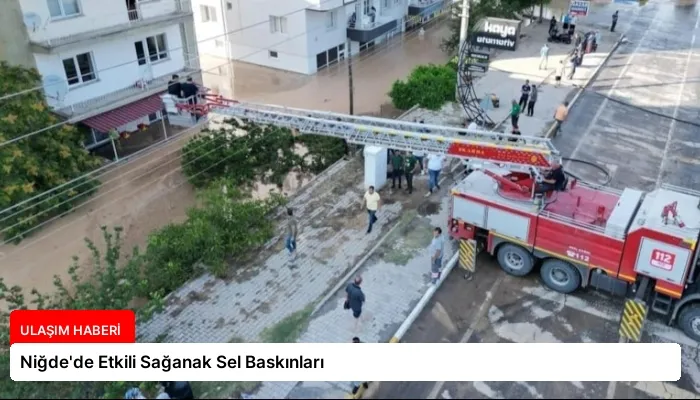 Niğde’de Etkili Sağanak Sel Baskınları