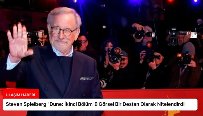 Steven Spielberg “Dune: İkinci Bölüm”ü Görsel Bir Destan Olarak Nitelendirdi