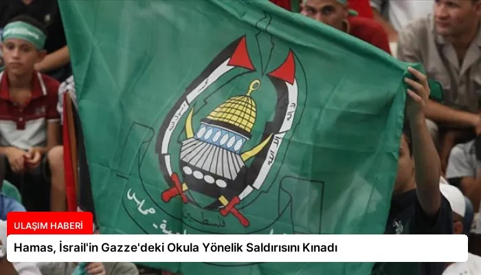 Hamas, İsrail’in Gazze’deki Okula Yönelik Saldırısını Kınadı
