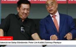 Valencia’nın Satışı Gündemde: Peter Lim Kulübü Satmayı Planlıyor