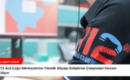 112 Acil Çağrı Merkezlerine Yönelik Altyapı Geliştirme Çalışmaları Devam Ediyor