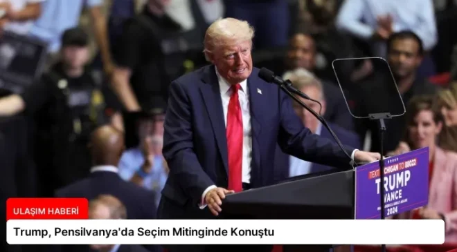 Trump, Pensilvanya’da Seçim Mitinginde Konuştu