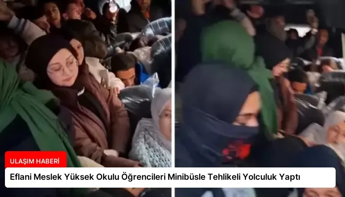Eflani Meslek Yüksek Okulu Öğrencileri Minibüsle Tehlikeli Yolculuk Yaptı
