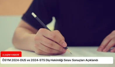 ÖSYM 2024-DUS ve 2024-STS Diş Hekimliği Sınav Sonuçları Açıklandı