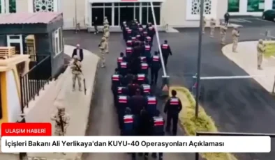 İçişleri Bakanı Ali Yerlikaya’dan KUYU-40 Operasyonları Açıklaması