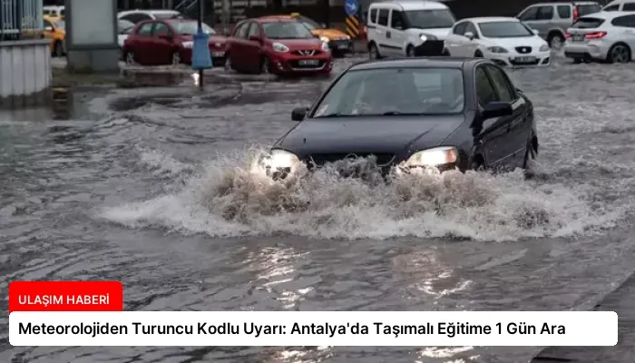 Meteorolojiden Turuncu Kodlu Uyarı: Antalya’da Taşımalı Eğitime 1 Gün Ara