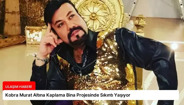 Kobra Murat Altına Kaplama Bina Projesinde Sıkıntı Yaşıyor