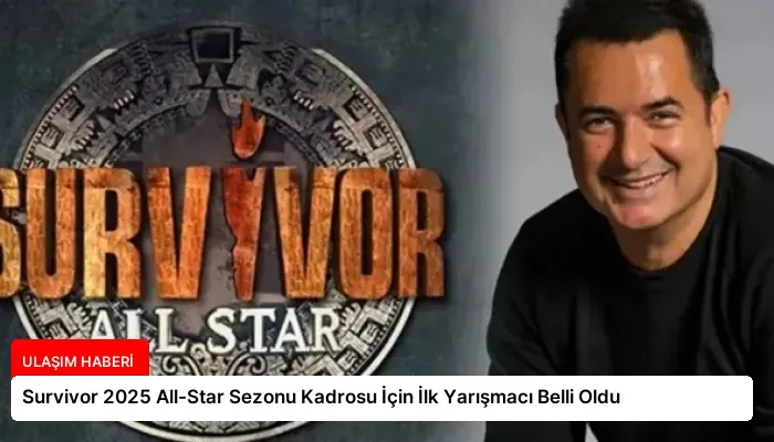 Survivor 2025 All-Star Sezonu Kadrosu İçin İlk Yarışmacı Belli Oldu