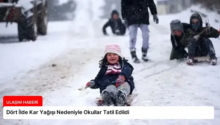 Dört İlde Kar Yağışı Nedeniyle Okullar Tatil Edildi