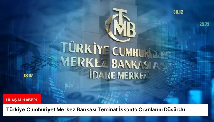 Türkiye Cumhuriyet Merkez Bankası Teminat İskonto Oranlarını Düşürdü