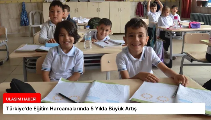 Türkiye’de Eğitim Harcamalarında 5 Yılda Büyük Artış