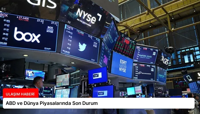 ABD ve Dünya Piyasalarında Son Durum