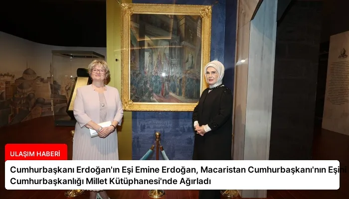 Cumhurbaşkanı Erdoğan’ın Eşi Emine Erdoğan, Macaristan Cumhurbaşkanı’nın Eşini Cumhurbaşkanlığı Millet Kütüphanesi’nde Ağırladı