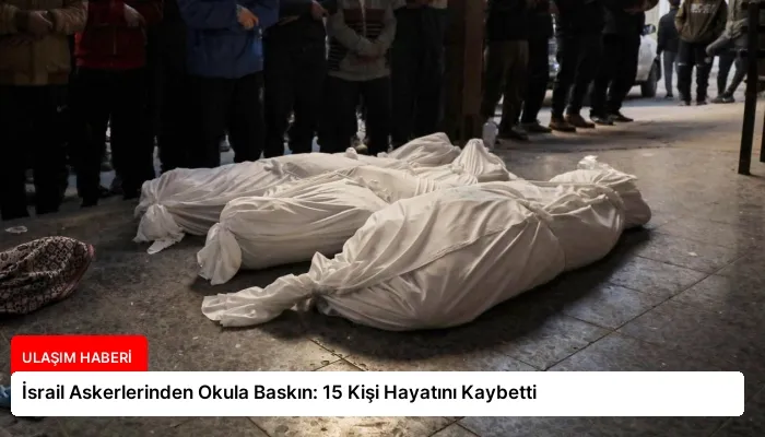 İsrail Askerlerinden Okula Baskın: 15 Kişi Hayatını Kaybetti