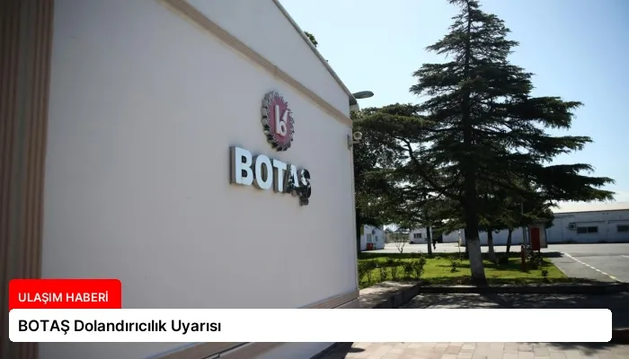 BOTAŞ Dolandırıcılık Uyarısı