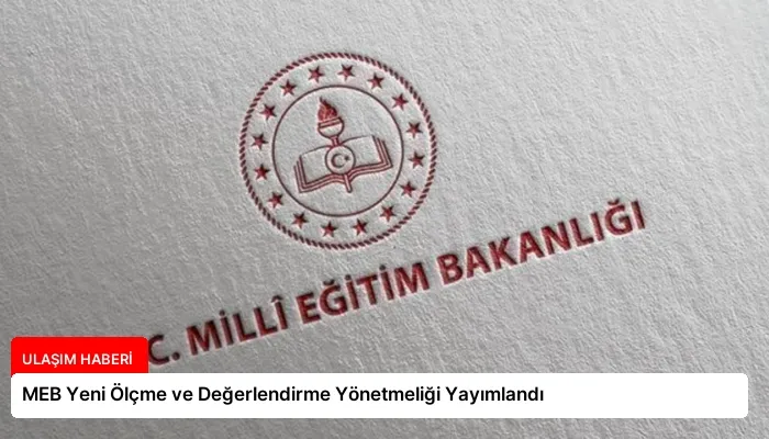 MEB Yeni Ölçme ve Değerlendirme Yönetmeliği Yayımlandı