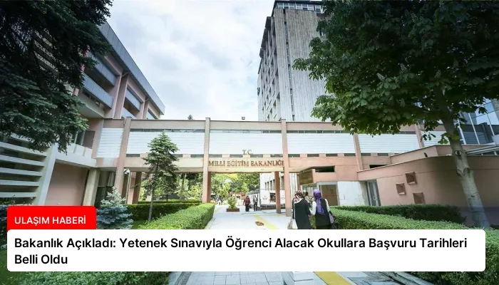 Bakanlık Açıkladı: Yetenek Sınavıyla Öğrenci Alacak Okullara Başvuru Tarihleri Belli Oldu
