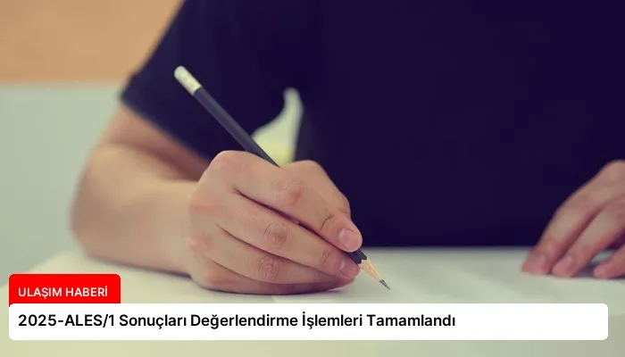 2025-ALES/1 Sonuçları Değerlendirme İşlemleri Tamamlandı