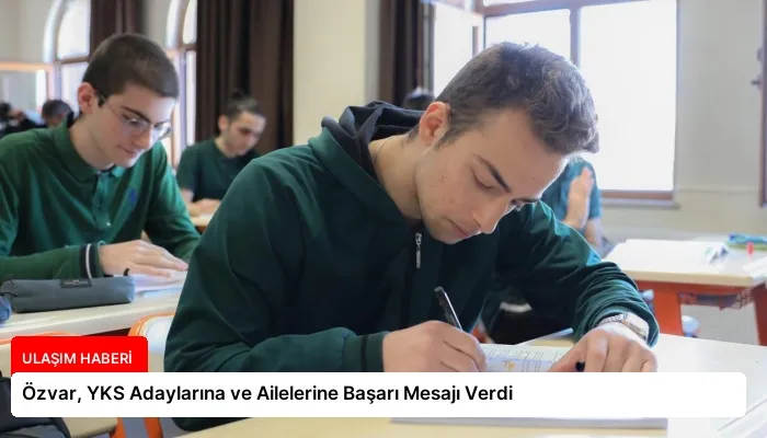 Özvar, YKS Adaylarına ve Ailelerine Başarı Mesajı Verdi