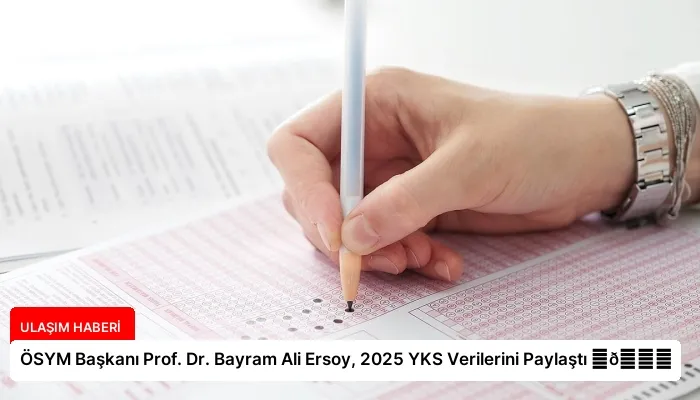 ÖSYM Başkanı Prof. Dr. Bayram Ali Ersoy, 2025 YKS Verilerini Paylaştı ⏬👇