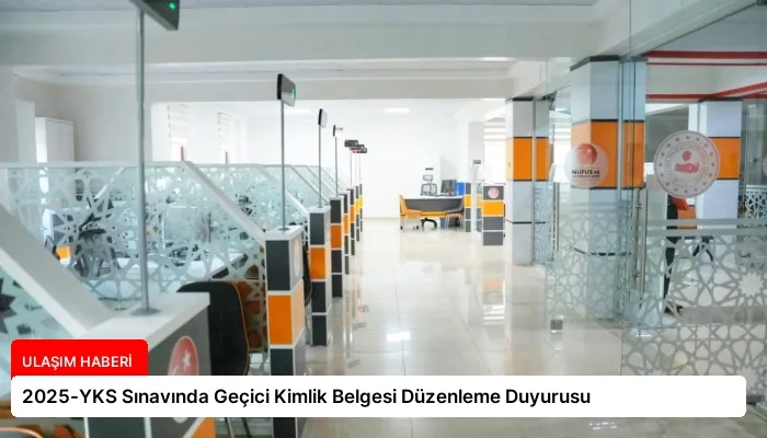 2025-YKS Sınavında Geçici Kimlik Belgesi Düzenleme Duyurusu