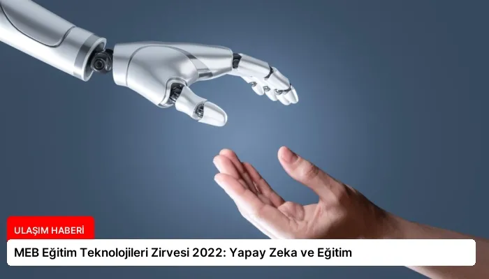 MEB Eğitim Teknolojileri Zirvesi 2022: Yapay Zeka ve Eğitim