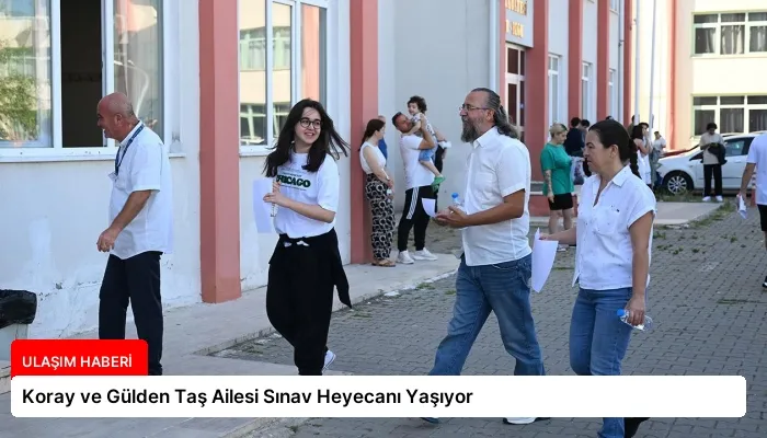 Koray ve Gülden Taş Ailesi Sınav Heyecanı Yaşıyor