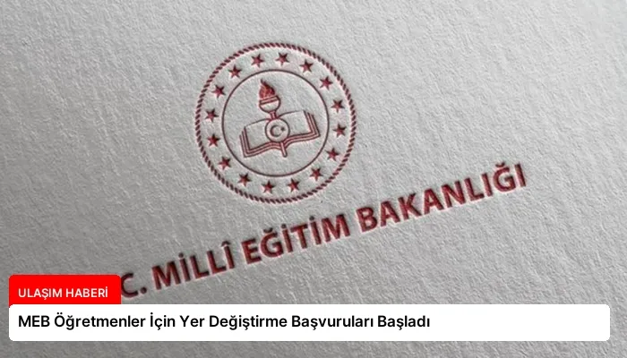 MEB Öğretmenler İçin Yer Değiştirme Başvuruları Başladı