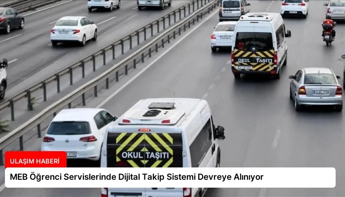 MEB Öğrenci Servislerinde Dijital Takip Sistemi Devreye Alınıyor