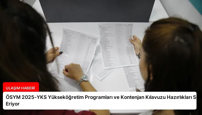 ÖSYM 2025-YKS Yükseköğretim Programları ve Kontenjan Kılavuzu Hazırlıkları Sona Eriyor