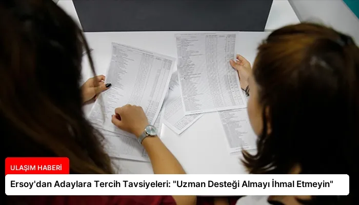 Ersoy’dan Adaylara Tercih Tavsiyeleri: “Uzman Desteği Almayı İhmal Etmeyin”